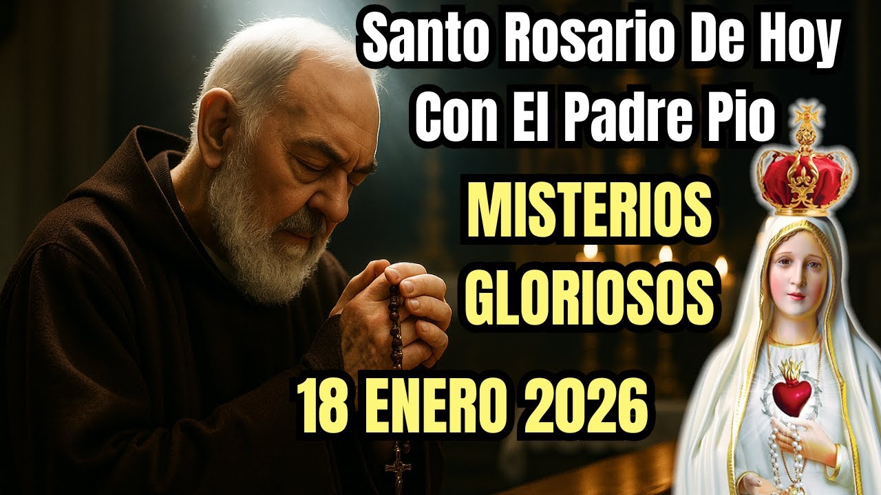 El Santo Rosario de Hoy Misterios Gloriosos por el Padre Pio 18 de Enero 2026