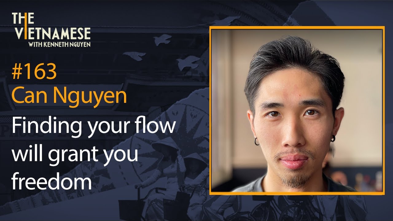 163 - Finding your flow will grant you freedom - Can Nguyen