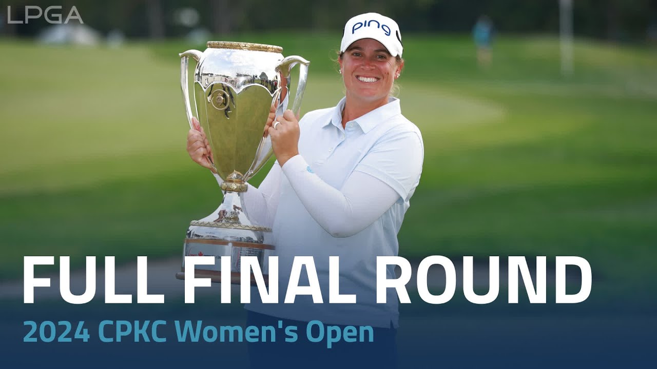 Full Final Round | 2024 CPKC Women's Open