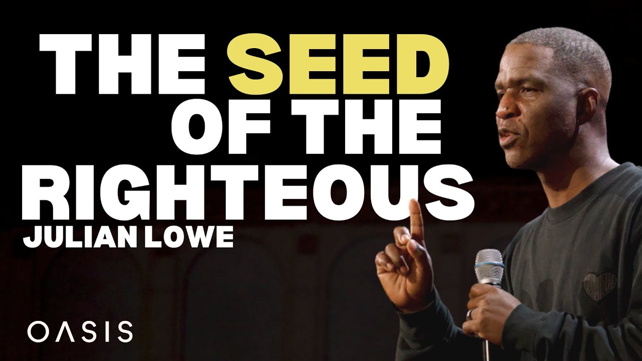 The Seed of the Righteous | Julian Lowe | Oasis LA