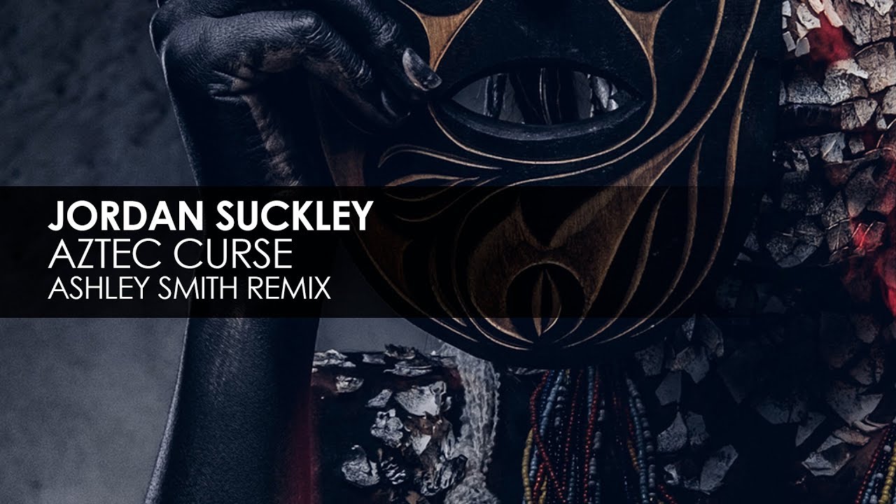 Jordan Suckley - Aztec Curse (Ashley Smith Remix)