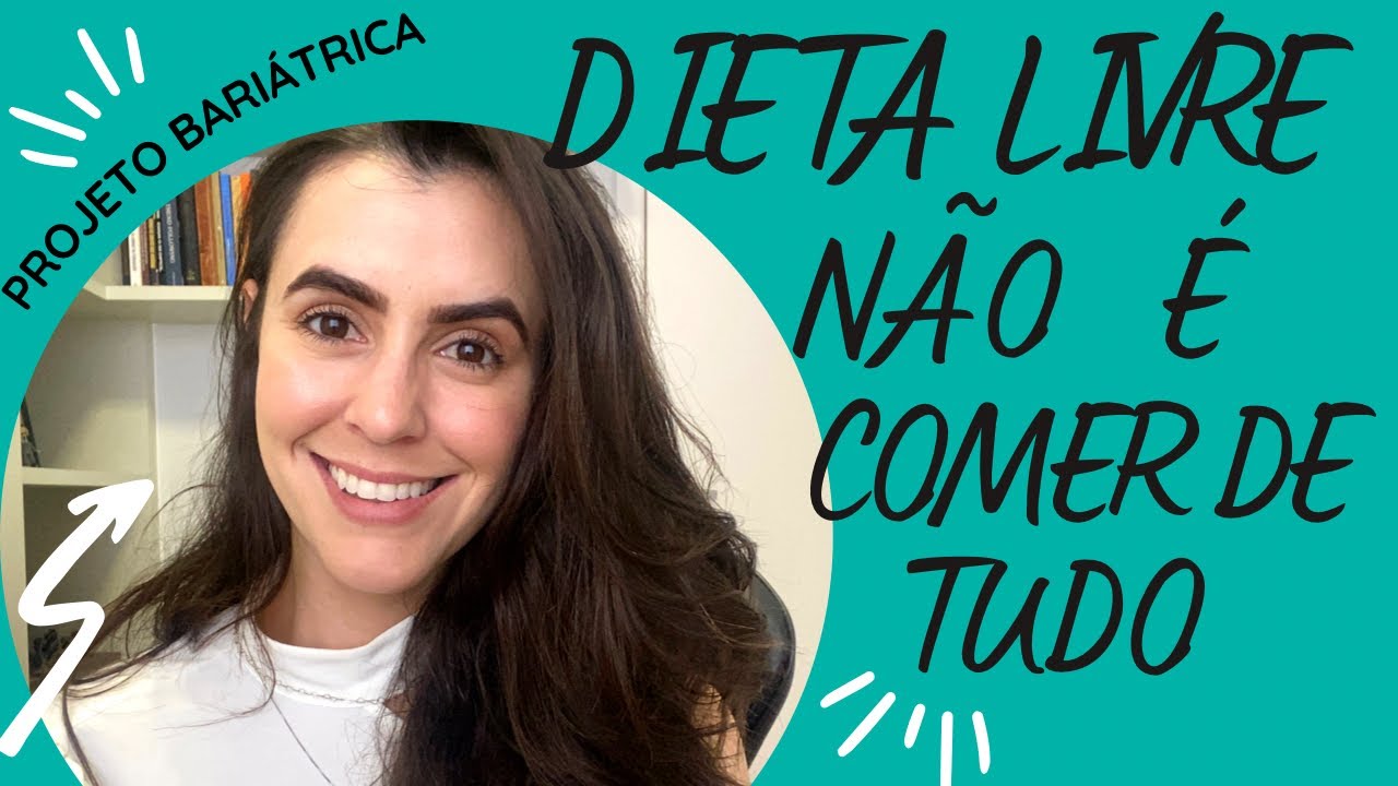 Dieta LIVRE pós bariátrica NÃO é comer de tudo!