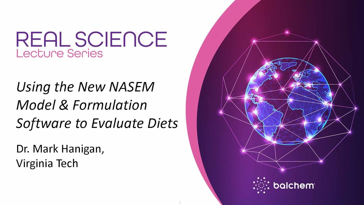 Real Science Lecture Series: How to Use the New NASEM Model & Formulation Software to Evaluate Diets