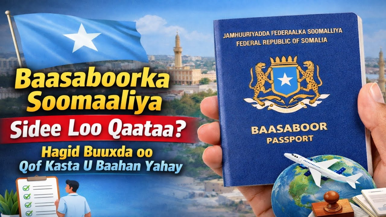 Baasaboorka Soomaaliya Sidee Loo Qaataa? Hagid Buuxda oo Qof Kasta U Baahan Yahay.