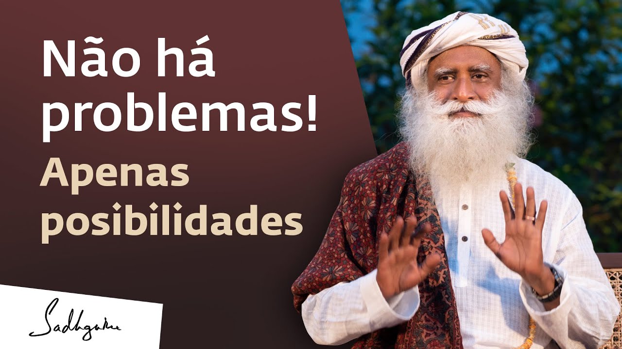 Como Transformar os Seus Problemas em Possibilidades | Sadhguru Português