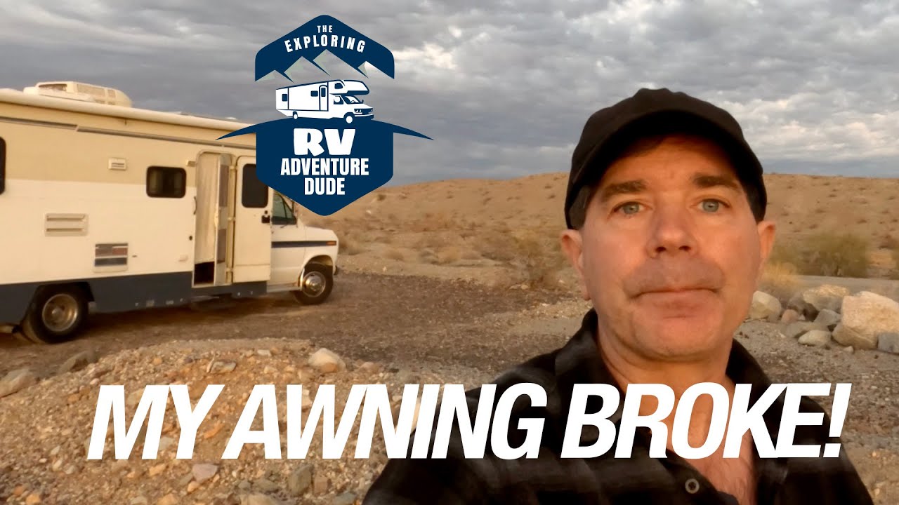 I drove to Lake Havasu, and my awning broke in transit!