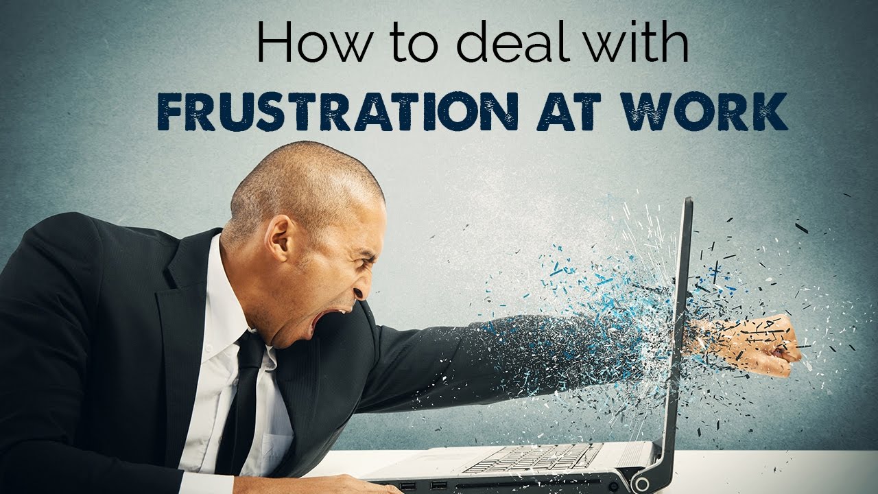 How to deal with frustration at work