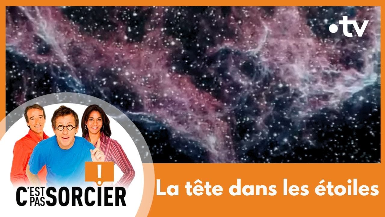 La t&ecirc;te dans les &eacute;toiles - C'est pas sorcier [Int&eacute;grale]