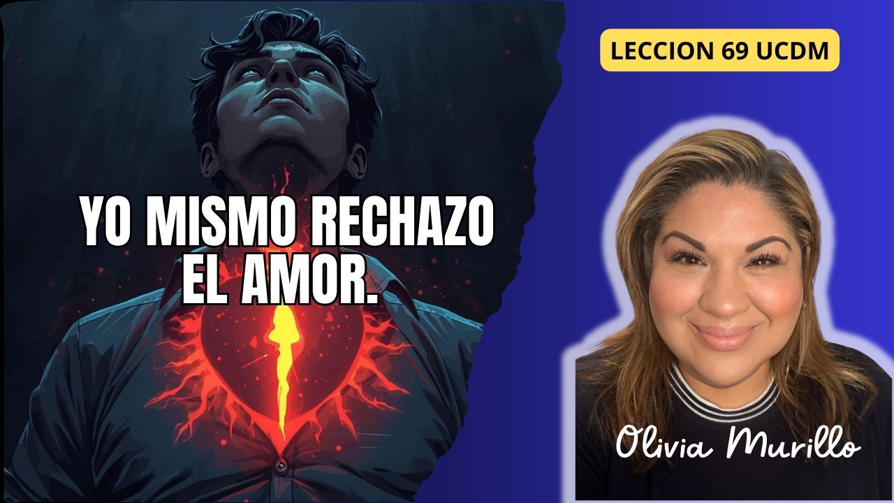 EL AMOR LO RECHAZO YO. UN CURSO DE MILAGROS CON OLIVIA MURILLO 2026