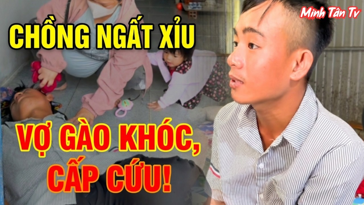 Sốc Chồng 21t Ngất Xỉu Giữa Ban Ngày Kêu Vợ 31t Gọi Cấp Cứu Gấp - Minh Tân TV