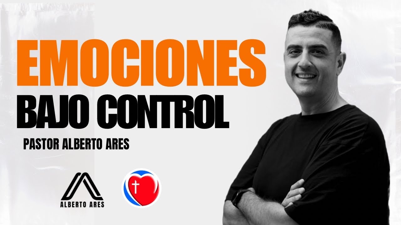 Emociones bajo control - Pastor Alberto Ares - Centro Evangélico Vida Nueva - Resumen