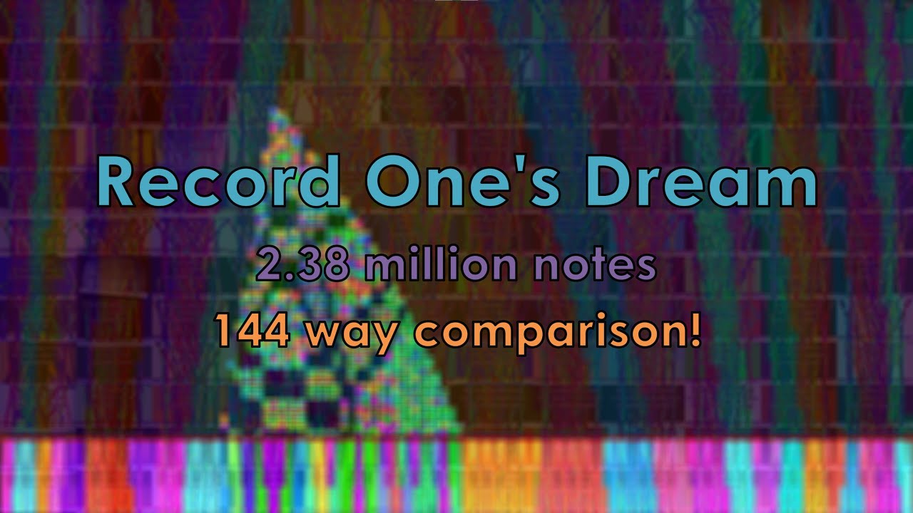 Record One's Dream 2.38 million notes - 144 way comparison