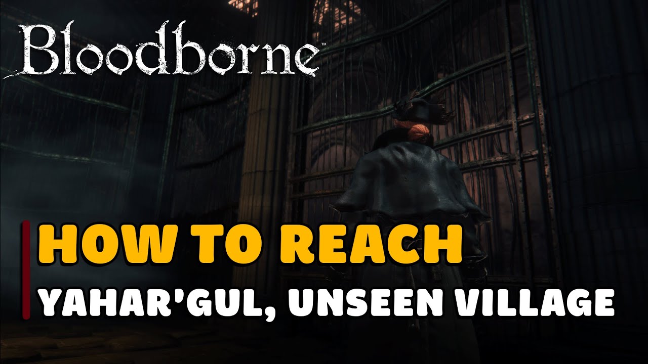 Bloodborne How to Reach Yahar'gul, Unseen Village