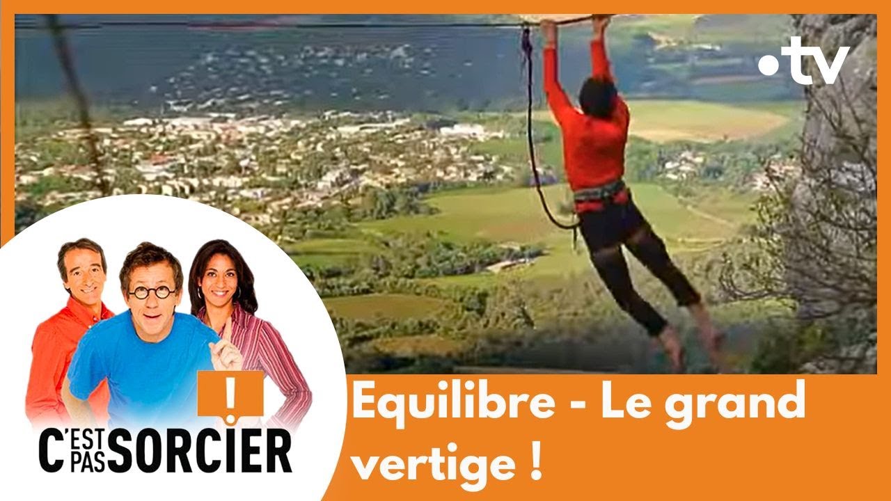 Equilibre - le grand vertige ! - C'est pas sorcier [Intégrale]