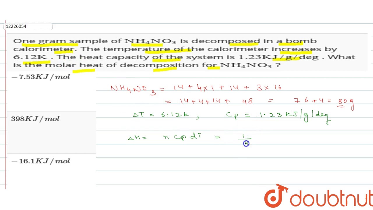 One gram sample of `NH_(4)NO_(3)` is decomposed in a bomb calorimeter.