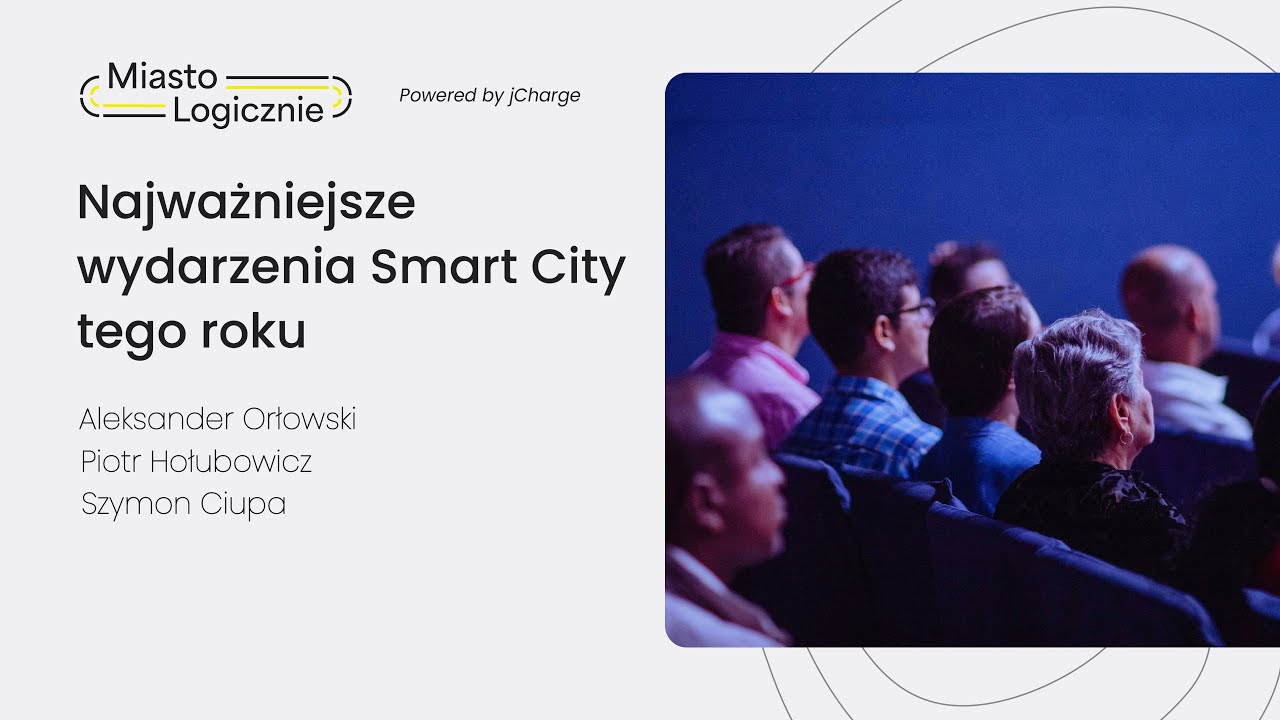 Najważniejsze wydarzenia Smart City tego roku - MiastoLogicznie #31