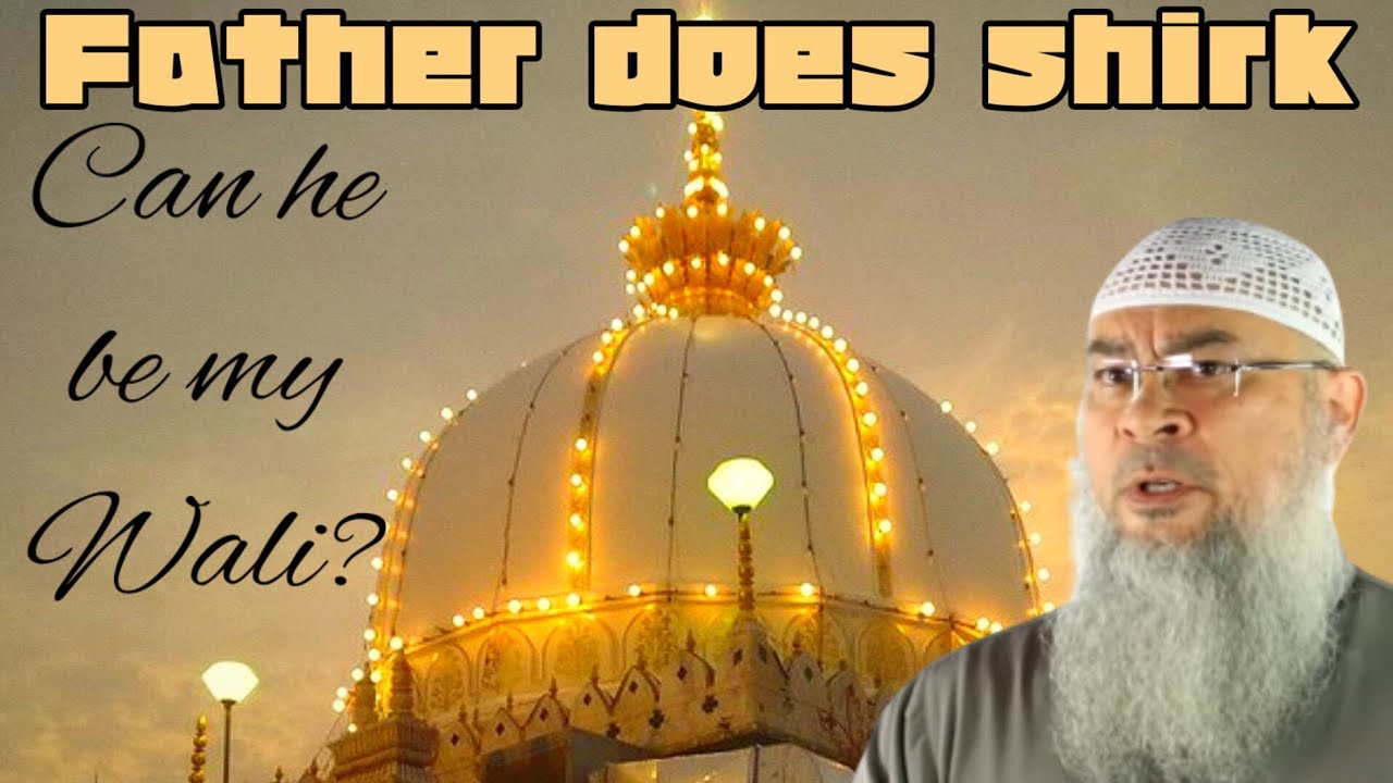 Can a father who does shirk, visit dargah be wali for his daughter in her marriage? assim al hakeem