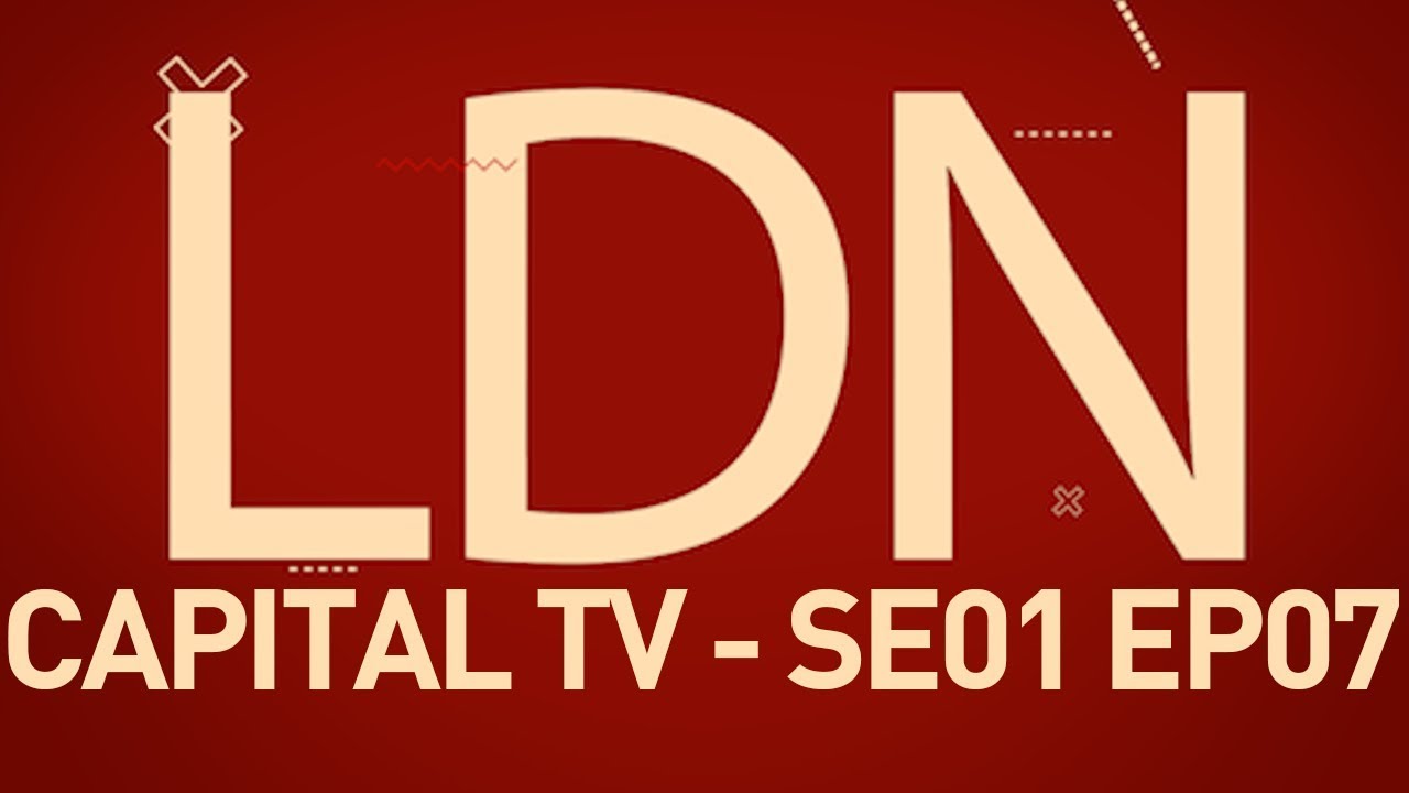 LDN Capital TV - Season 01 Episode 07