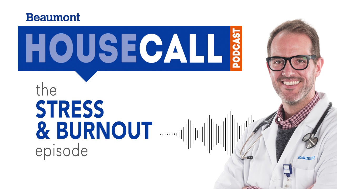 the Stress & Burnout episode | Beaumont HouseCall Podcast