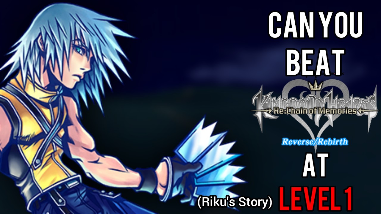 Сможете ли вы пройти Kingdom Hearts Re:CoM Reverse/Rebirth на первом уровне?