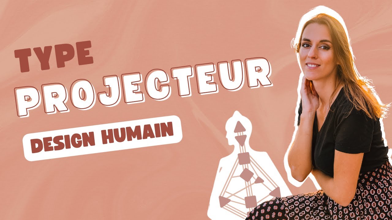 Le type énérgétique du Projecteur Design Humain ! Guide complet !
