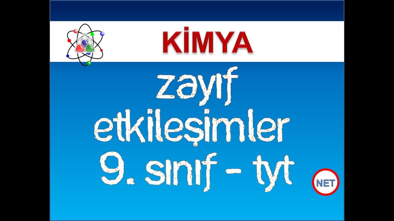 Kimyasal türler arası etkileşimler -  Zayıf etkileşimler - 9. sınıf kimya - net eğitim