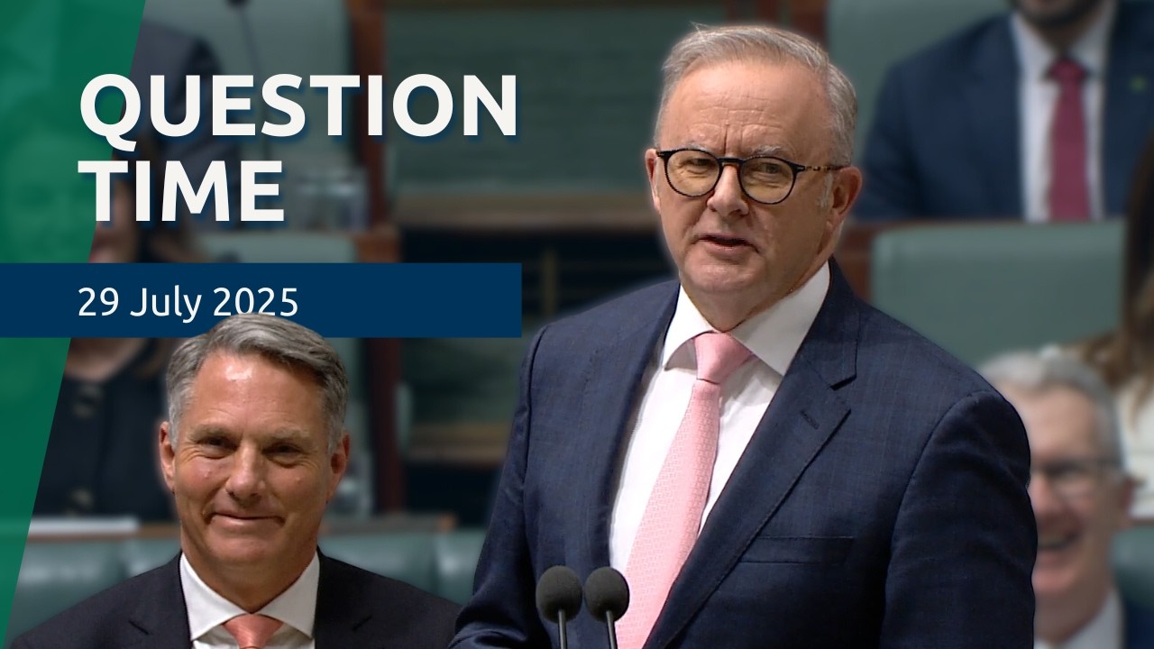House Question Time - 29 July 2025