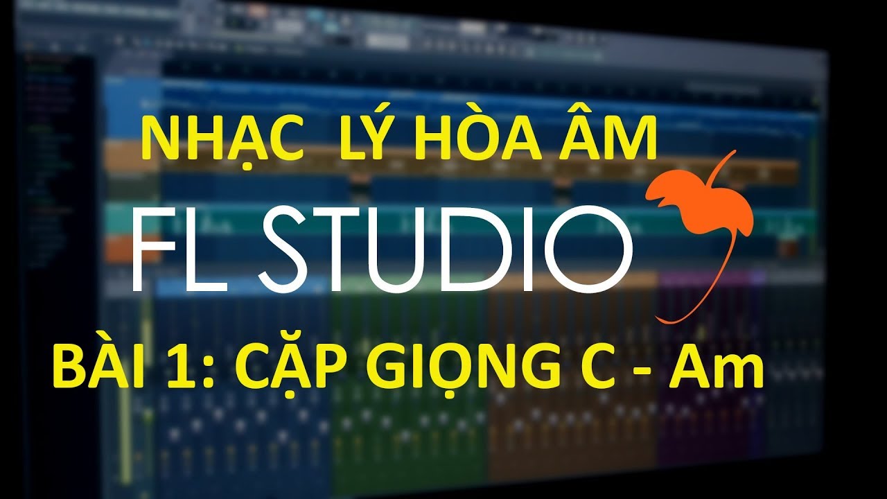 Hướng dẫn fl studio: BÀI 1 - NHẠC LÝ HÒA ÂM - Cặp Giọng Đô Trưởng - La Thứ (C - Am)