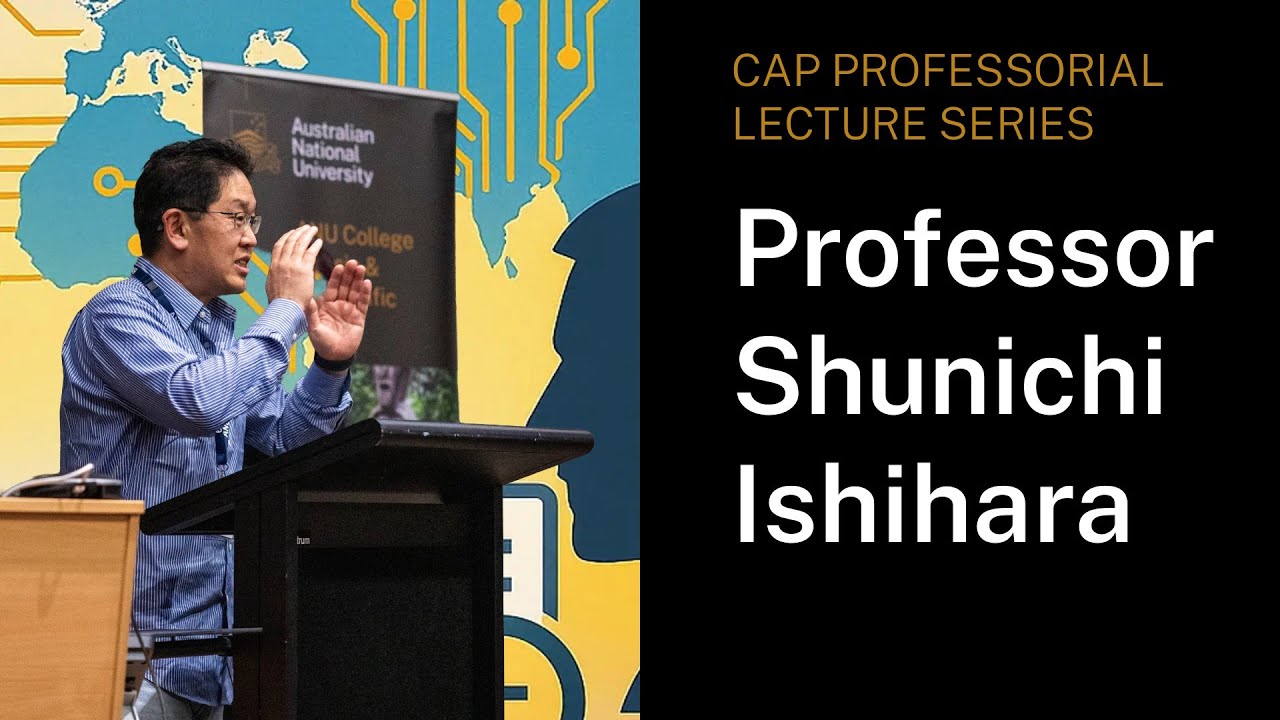 CAP Professorial Lecture Series - Professor Shunichi Ishihara