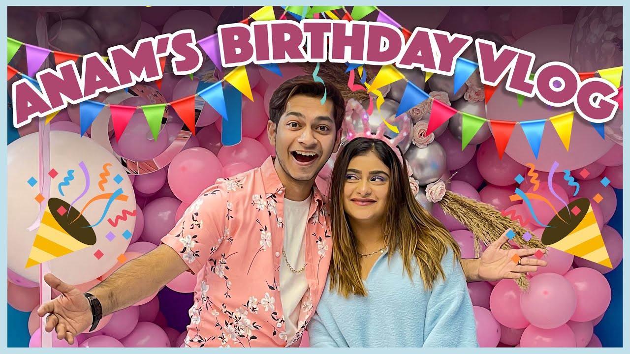 Happy Birthday Anam 💖 || Part 1