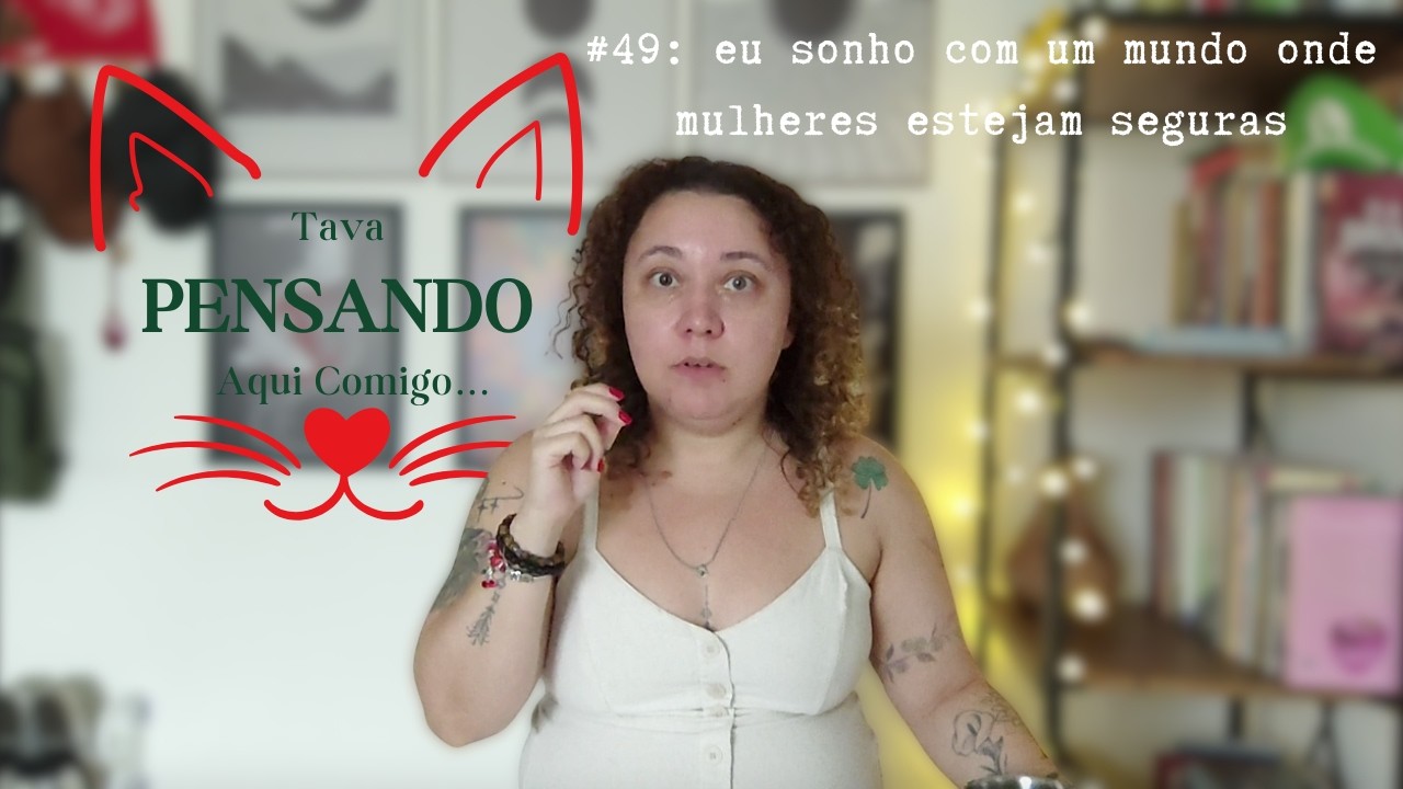 eu sonho com um mundo onde mulheres estejam seguras