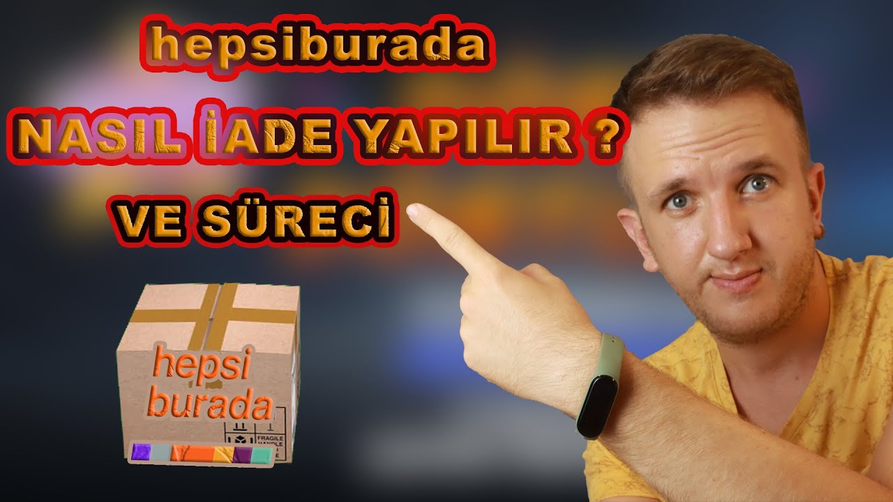 Hepsiburada İade Nasıl Yapılır? En Kolay ve En İyi Yöntem - Hatalı Ürün İade  - Tüm Aşamalar