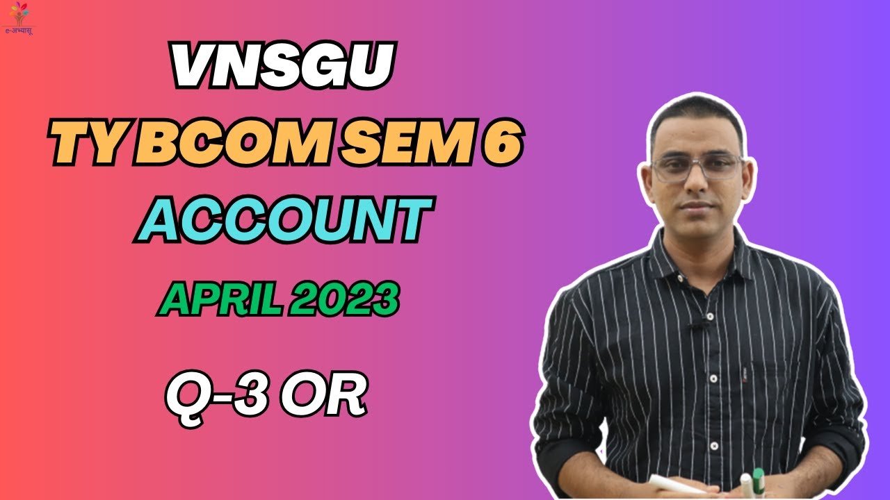 TY BCOM SEM 6 | ACCOUNT | PAPER SOLUTION | APRIL 2023 | QUESTION 3 OR | E-ABHYASU
