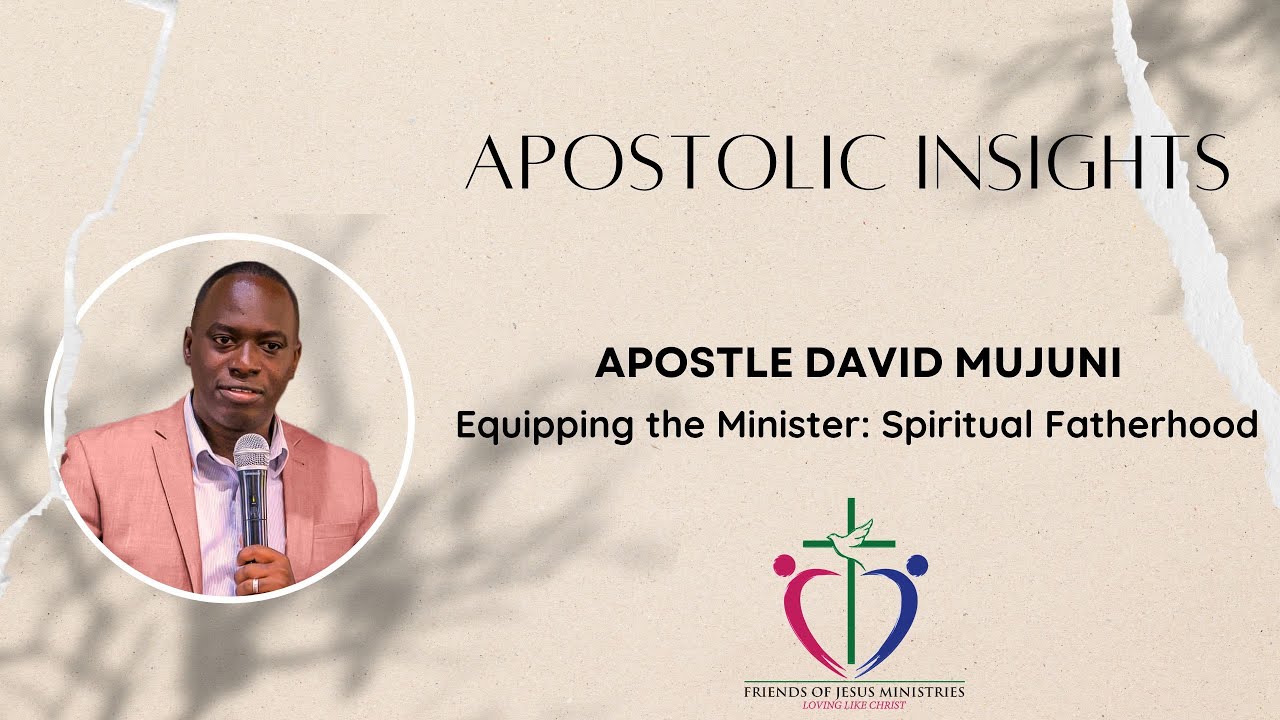 Equipping the Minister: Spiritual Fatherhood | Apostle David Mujuni | FRIENDS OF JESUS MINISTRIES