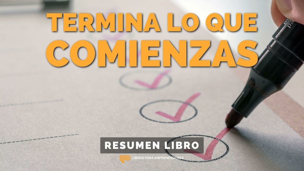 📖 Termina Lo Que Comienzas - Un Resumen de Libros para Emprendedores