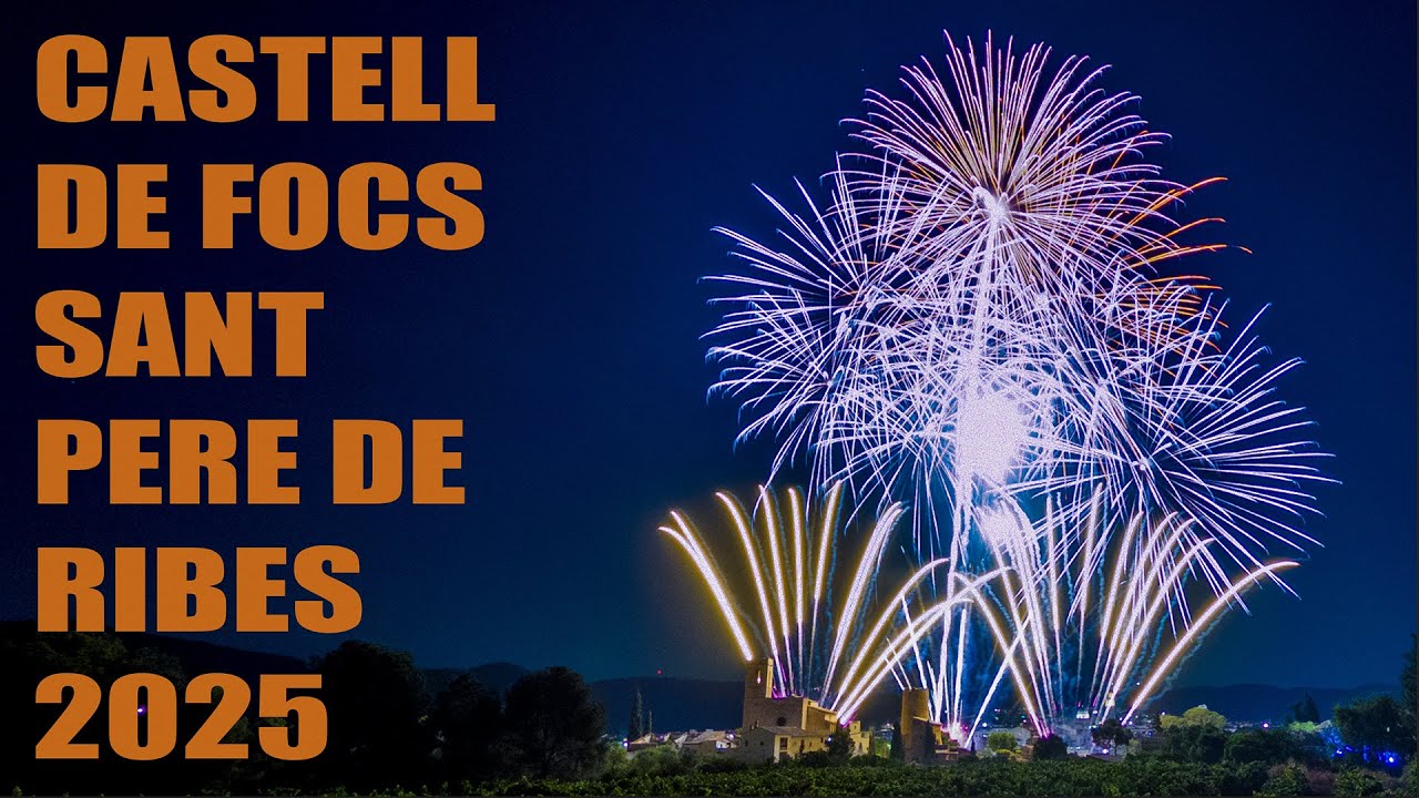 CASTELL DE FOCS DE LA FESTA MAJOR DE SANT PERE DE RIBES 2025