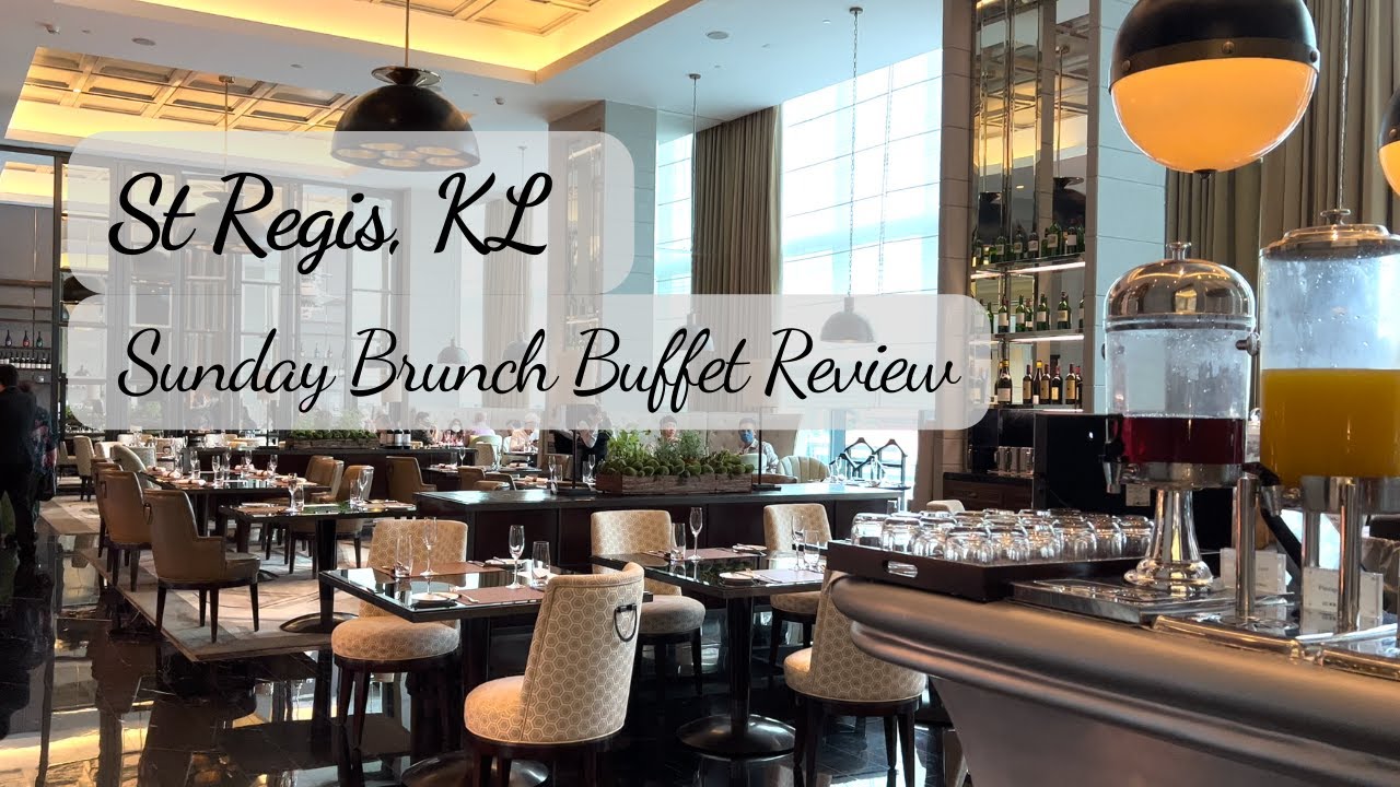 THE BRASSERIE @ ST REGIS KL | Sunday Brunch Buffet Review 2022