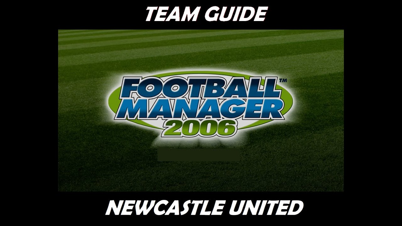 Football Manager 2006 - Team Guide - Newcastle United