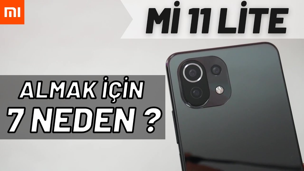 Xiaomi Mi 11 Lite Almak İçin 7 Önemli Neden / 2 Aylık Deneyimlerim