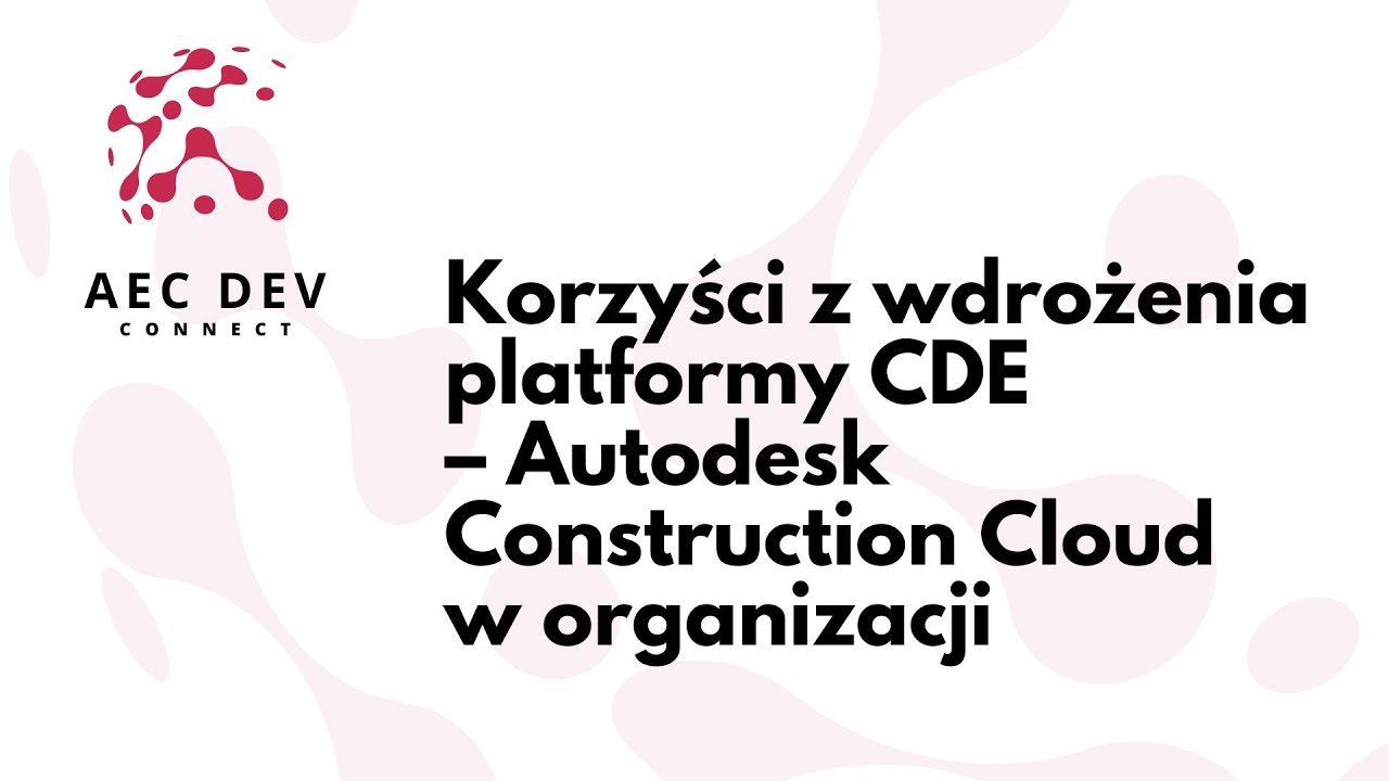 Korzyści z wdrożenia platformy CDE – Autodesk Construction Cloud w organizacji