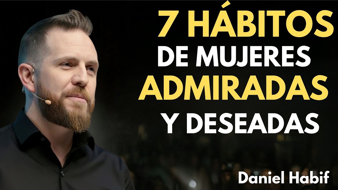 7 Hábitos de Mujeres Admiradas y Deseadas” _ Daniel  Habif