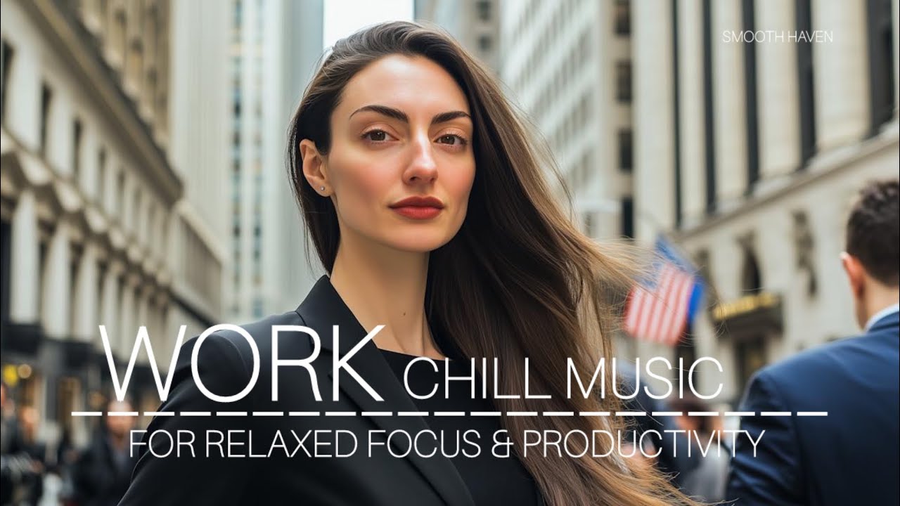 Work Chill Music For Relaxed Focus & Productivity 