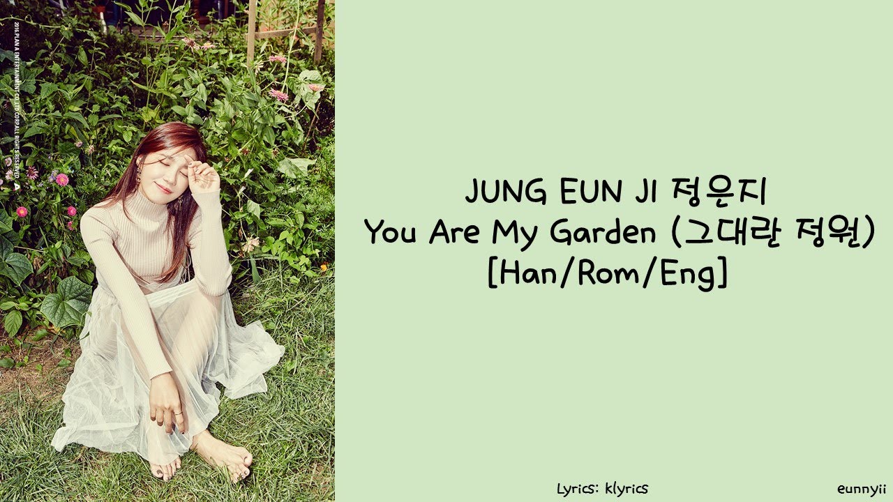 JUNG EUN JI 정은지: You Are My Garden 그대란 정원 Lyrics [Han/Rom/Eng]