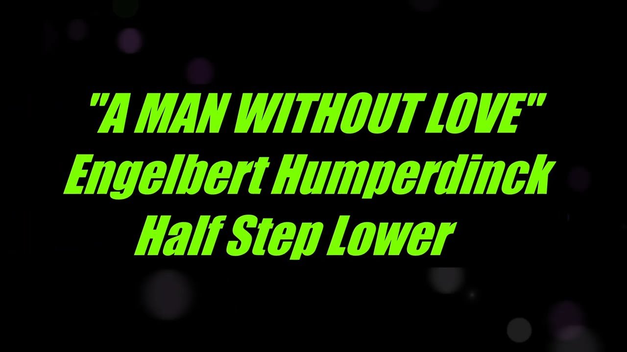 A Man Without Love by Engelbert Humperdinck Half Step Lower Key Karaoke
