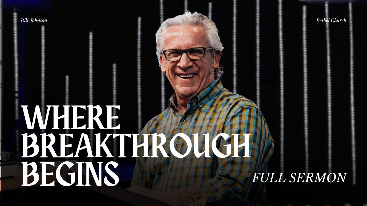 Breakthrough is Birthed in the Presence of God - Bill Johnson Sermon | Bethel Church