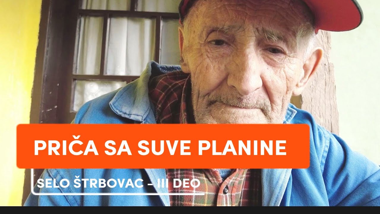 Priča sa Suve planine - selo Štrbovac - III DEO