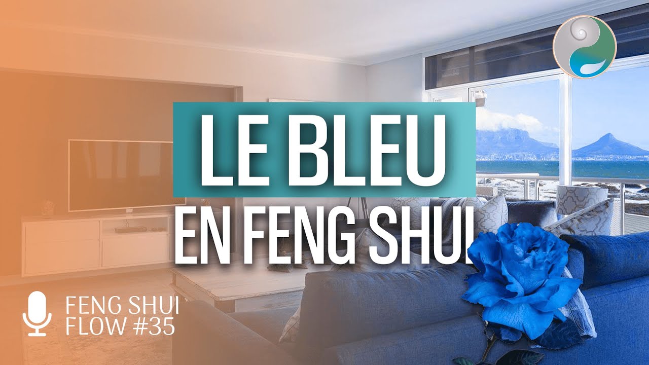 Le BLEU : calme, pouvoir, conformisme ? La symbolique d’une couleur phare - Feng Shui Flow #35