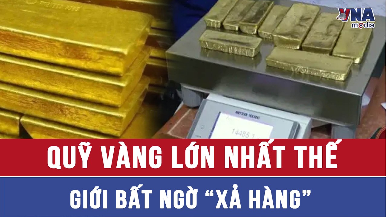 Quỹ v&agrave;ng lớn nhất thế giới bất ngờ &ldquo;xả h&agrave;ng&rdquo; - VNAMedia