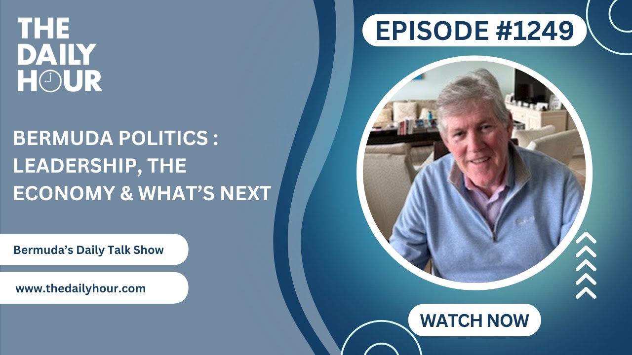 The Daily Hour (Episode 1249) Bermuda Politics Today: Leadership, the Economy & What&rsquo;s Next