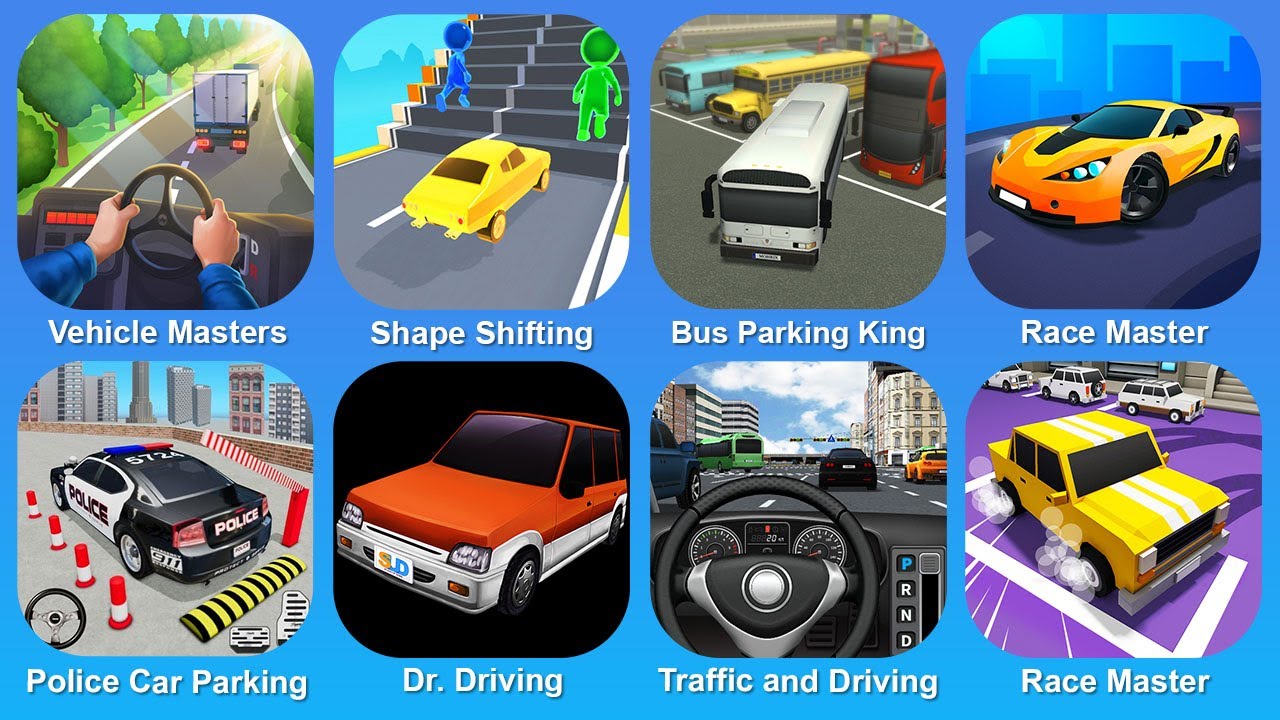 Vehicle Masters, Shape Shifting, Bus Parking King, Race Master, Police Car Parking, Dr. Driving